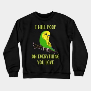 I will poop on everything you love  - green budgie Crewneck Sweatshirt